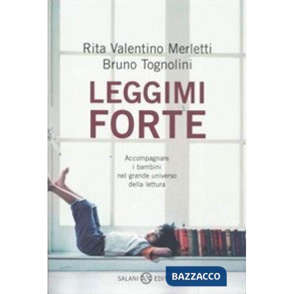 Leggimi forte. Accompagnare i bambini nel grande universo della lettura