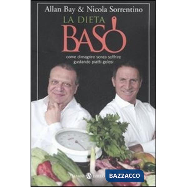 Dieta BaSo. Come dimagrire senza soffrire gustando piatti golosi (La)