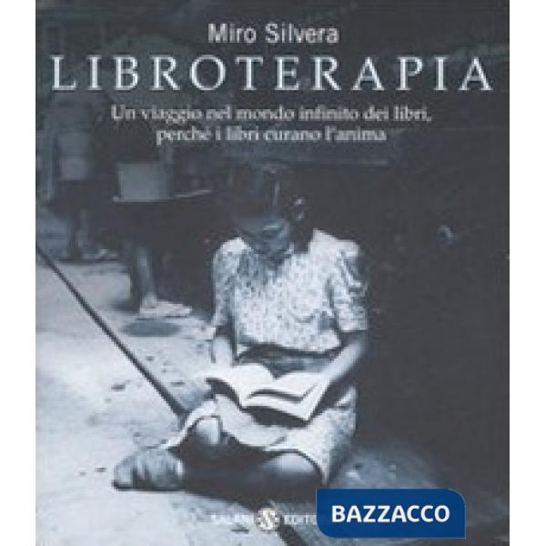 Libroterapia. Un viaggio nel mondo infinito dei libri, perché i libri curano l'anima