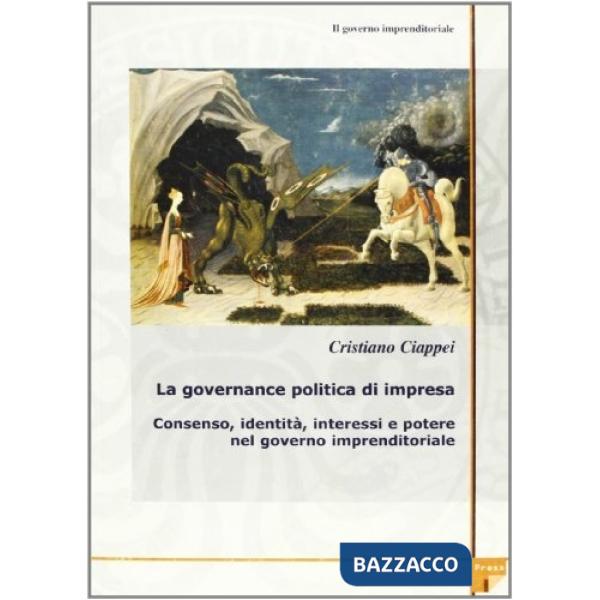 Governo imprenditoriale (Il). Vol. 2/1: La governance politica di impresa. Consenso, identità, interessi e potere nel governo im