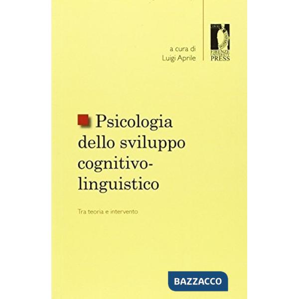 Psicologia dello sviluppo cognitivo-linguistico: tra teoria e intervento. Pubblicazione in onore di Filippo Boschi