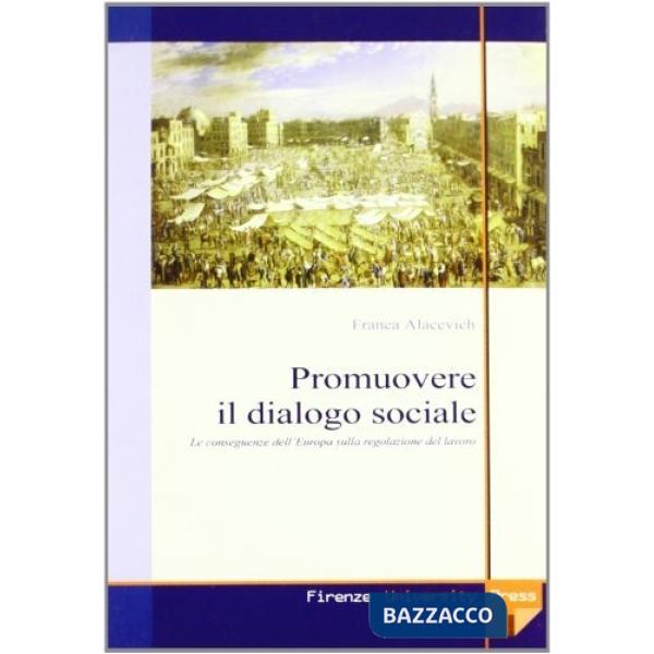 Promuovere il dialogo sociale. Le conseguenze dell'Europa sulla regolazione del lavoro