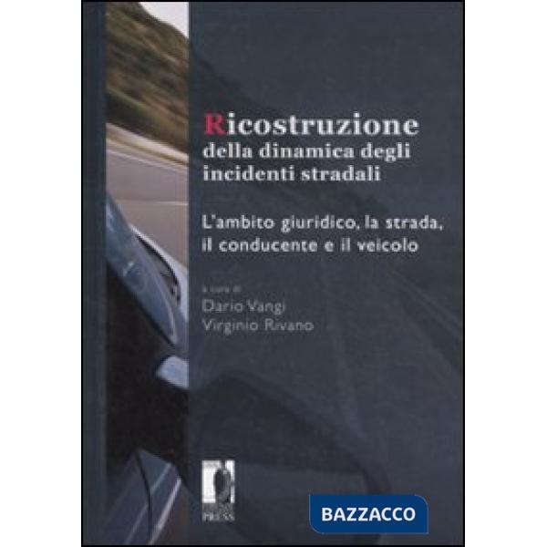 Ricostruzione della dinamica degli incidenti stradali. L'ambito giuridico, la strada, il conducente e il veicolo