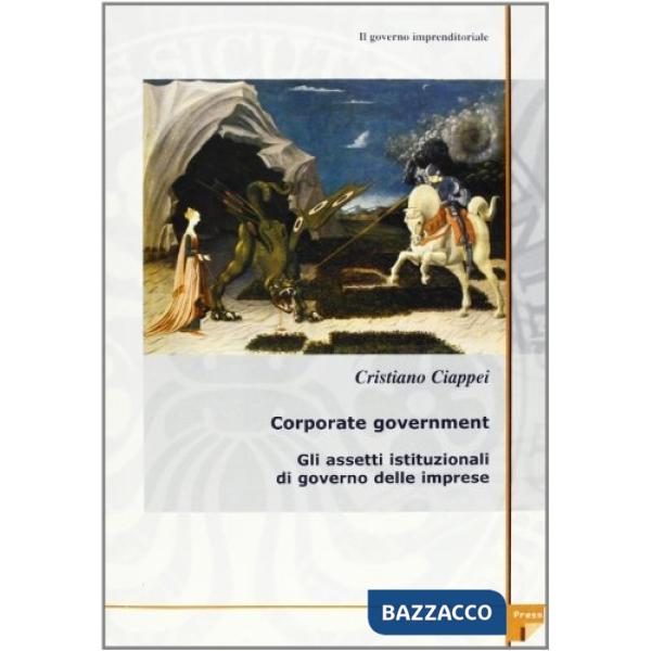 Governo imprenditoriale (Il). Vol. 1/2: Corporate governament: gli aspetti istituzionali di governo delle imprese