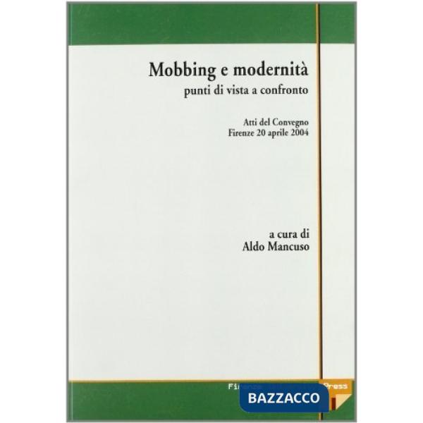 Mobbing e modernità: punti di vista a confronto. Atti del Convegno (Firenze, 20 aprile 2004)