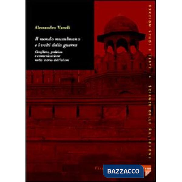 Mondo musulmano e i volti della guerra: conflitti, politica e comunicazione nella storia dell'Islam (Il)