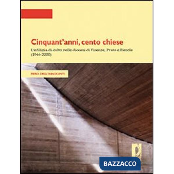 Cinquant'anni, cento chiese. L'edilizia di culto nelle diocesi di Firenze, Prato e Fiesole (1946-2000)