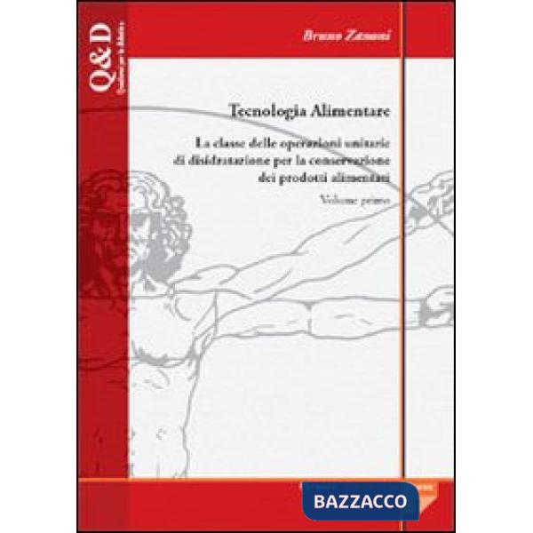 Tecnologia alimentare. Vol. 1: La classe delle operazioni unitarie di disidratazione per la conservazione dei prodotti alimentar