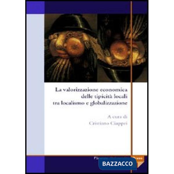 Valorizzazione economica delle tipicità locali tra localismo e globalizzazione (La)
