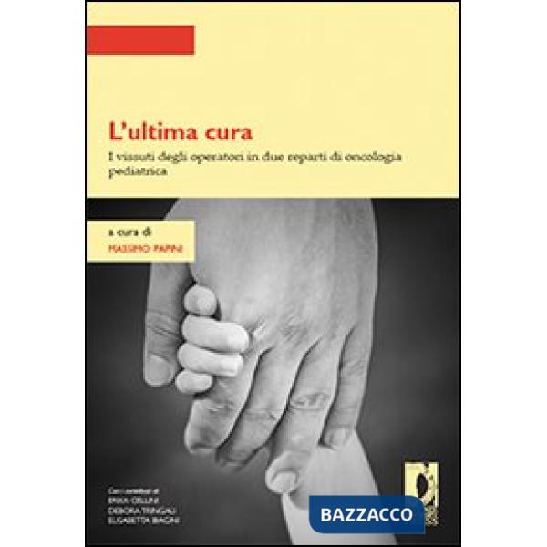 Ultima cura. I vissuti degli operatori in due reparti di oncologia pediatrica (L')