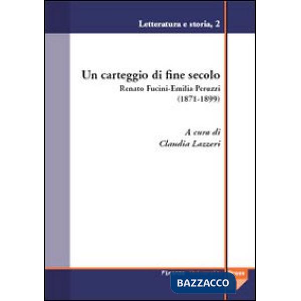 Carteggio di fine secolo. Renato Fucini-Emilia Peruzzi (1871-1899) (Un)