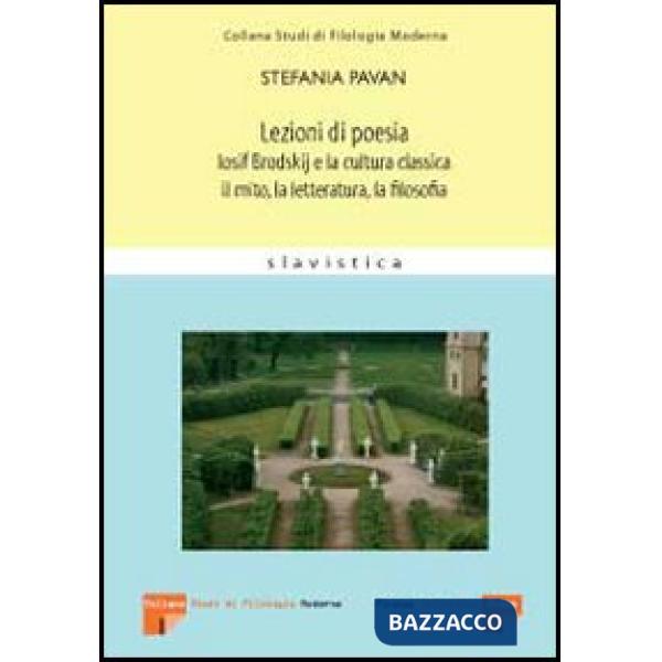 Lezioni di poesia. Iosif Brodskij e la cultura classica: il mito, la letteratura, la filosofia