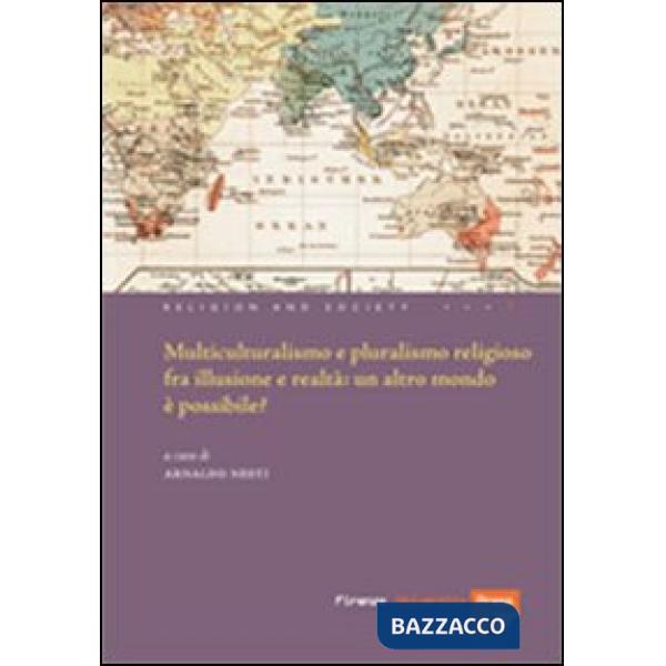 Multiculturalismo e il pluralismo religioso fra illusione e realtà: un altro mondo è possibile?
