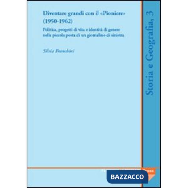 Diventare grandi con il «Pioniere» (1950-1962). Politica, progetti di vita e ide
