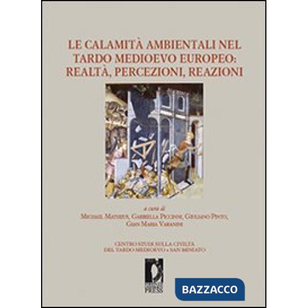 Calamità ambientali nel tardo Medioevo europeo. Realtà, percezioni, reazioni (Le)