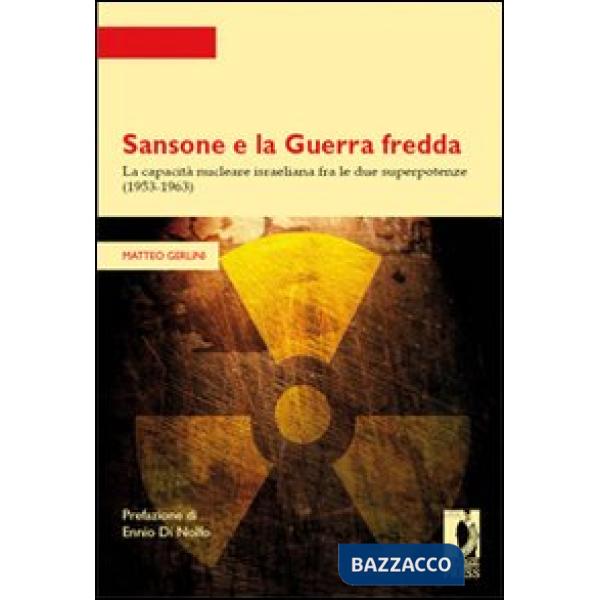 Sansone e la guerra fredda. La capacità nucleare israeliana fra le due superpotenze (1953-1963)