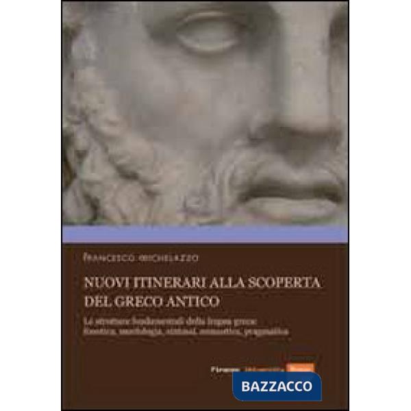 Nuovi itinerari alla scoperta del greco antico. Le strutture fondamentali della lingua greca: fonetica, morfologia, sintassi, se