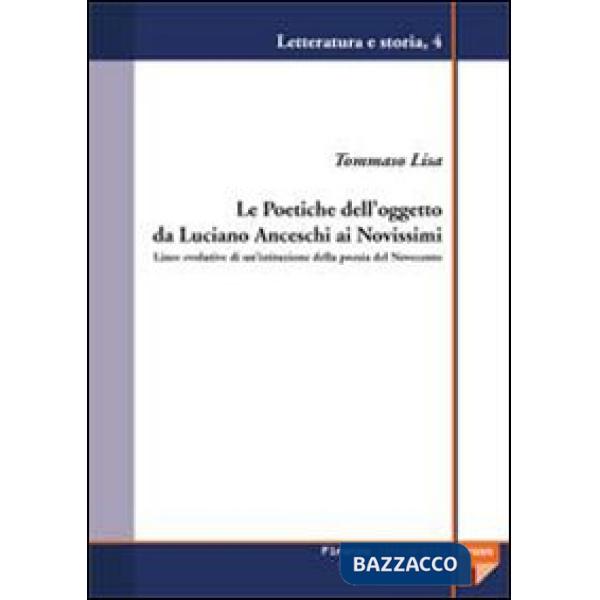 Poetiche dell'oggetto da Luciano Anceschi ai novissimi. Linee evolutive di un'is