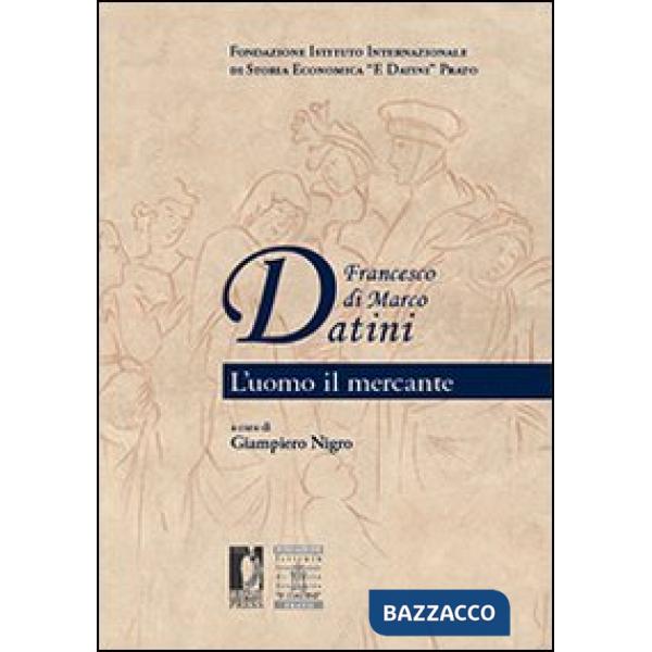 Francesco di Marco Datini. L'uomo il mercante