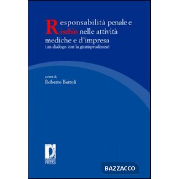 Responsabilità penale e rischio nelle attività mediche e d'impresa (un dialogo con la giurisprudenza). Atti del Convegno naziona