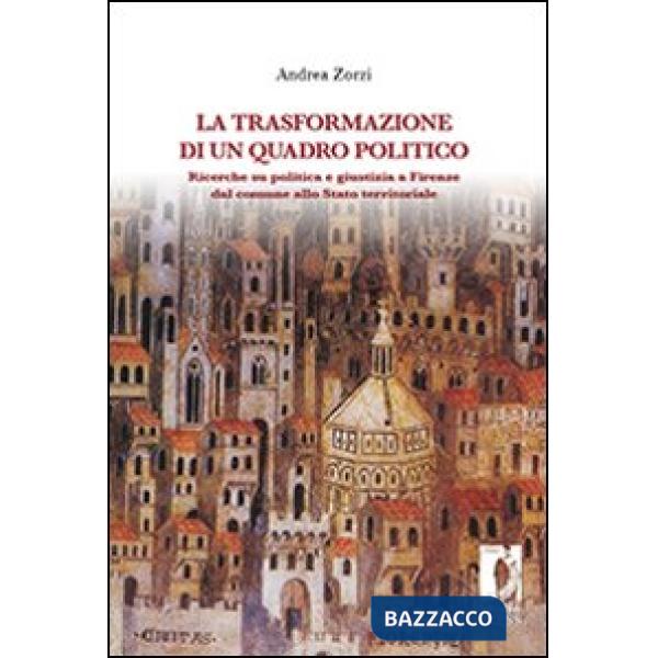 Trasformazione di un quadro politico. Ricerche su politica e giustizia a Firenze