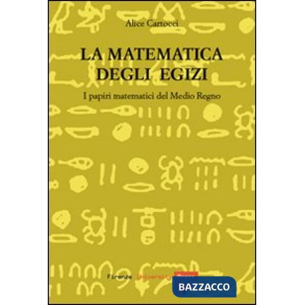 Matematica degli egizi. I papiri matematici del Medio Regno (La)