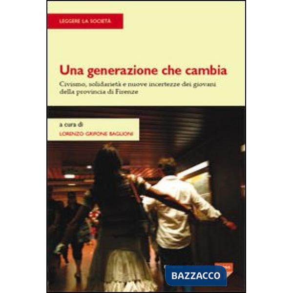 Generazione che cambia. Civismo, solidarietà e nuove incertezze dei giovani della provincia di Firenze (Una)