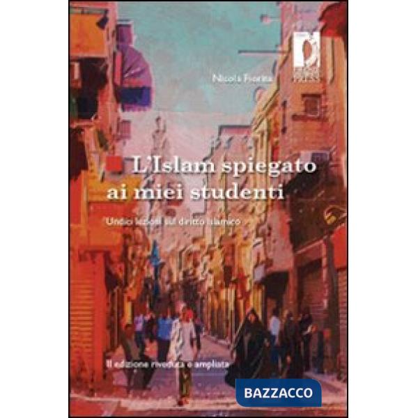 Islam spiegato ai miei studenti. Undici lezioni sul diritto islamico (L')