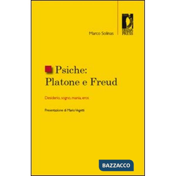 Psiche. Platone e Freud. Desiderio, sogno, mania, eros