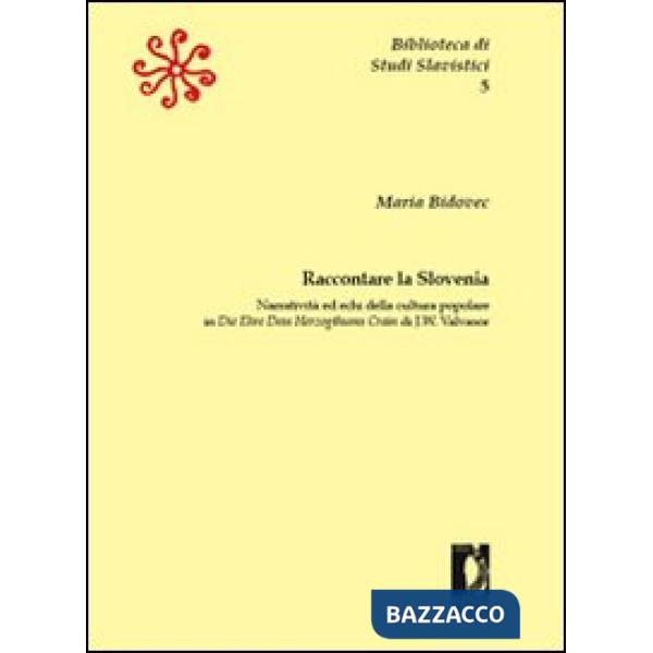 Raccontare la Slovenia. Narratività ed echi della cultura popolare in «Die Ehre Dess Herzogthums Crain» di J. W. Valvasor