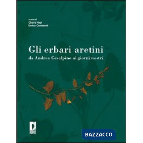 Erbari aretini da Andrea Cesalpino ai giorni nostri (Gli)