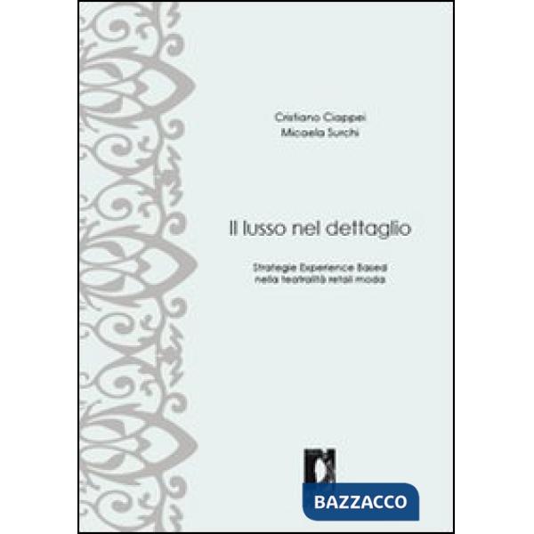 Lusso nel dettaglio. Strategie experience based nella teatralità retail moda (Il