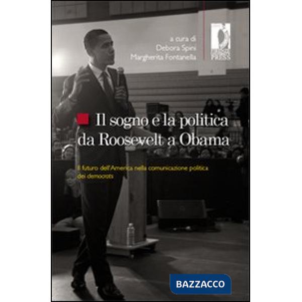 Sogno e la politica da Roosevelt a Obama. Il futuro dell'America nella comunicazione politica dei democrats (Il)