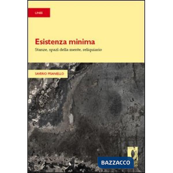 Esistenza minima. Stanze, spazi della mente, reliquiario