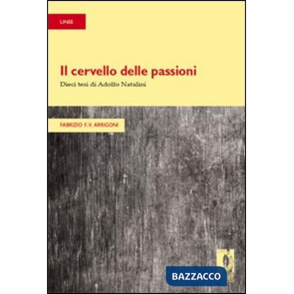 Cervello delle passioni. Dieci tesi di Adolfo Natalini (Il)