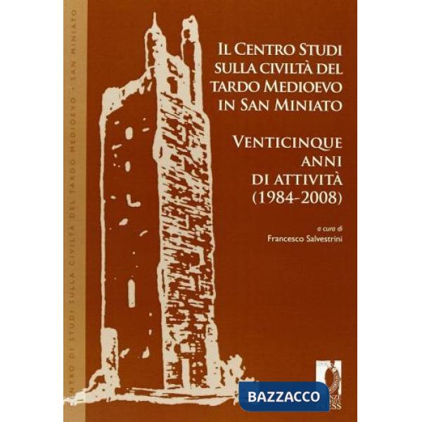 Centro studi sulla civiltà del tardo medioevo in San Miniato. Venticinque anni d