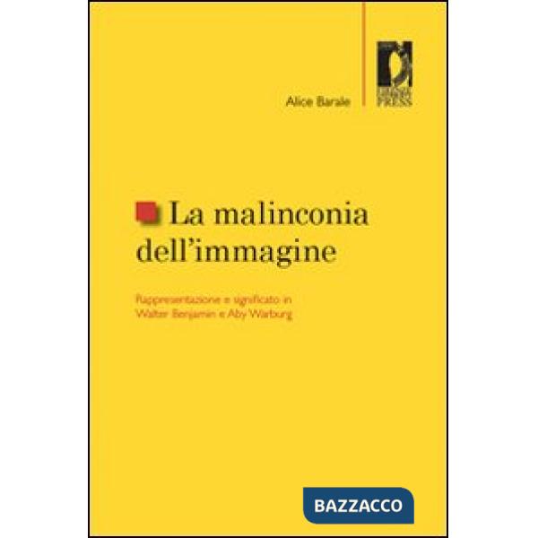 Malinconia dell'immagine. Rappresentazione e significato in Walter Benjamin e Aby Warburg (La)