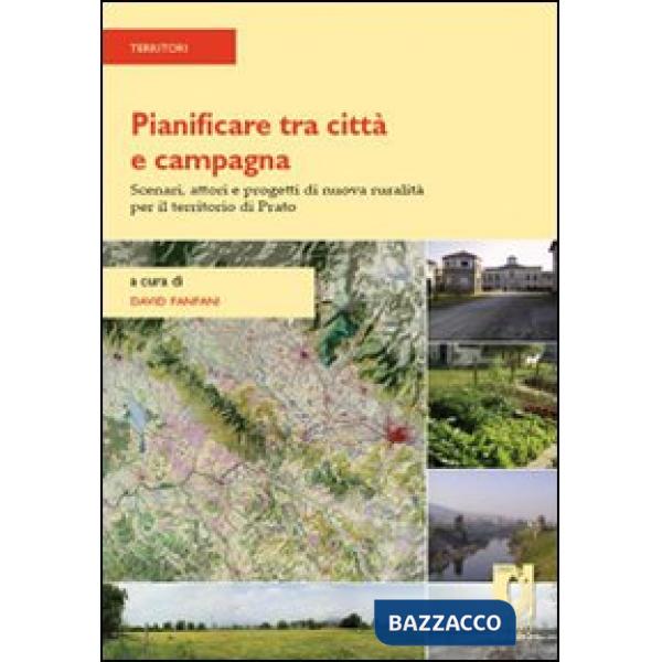 Pianificare tra città e campagna. Scenari, attori e progetti di nuova ruralità per il territorio di Prato