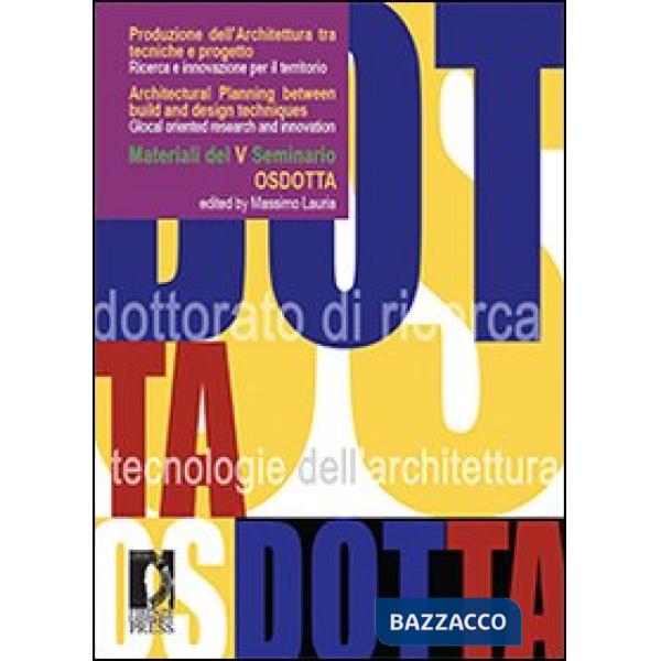 Produzione dell'architettura tra tecniche e progetto. Ricerca e innovazione per il territorio. Materiali del 5° Seminario OsDott