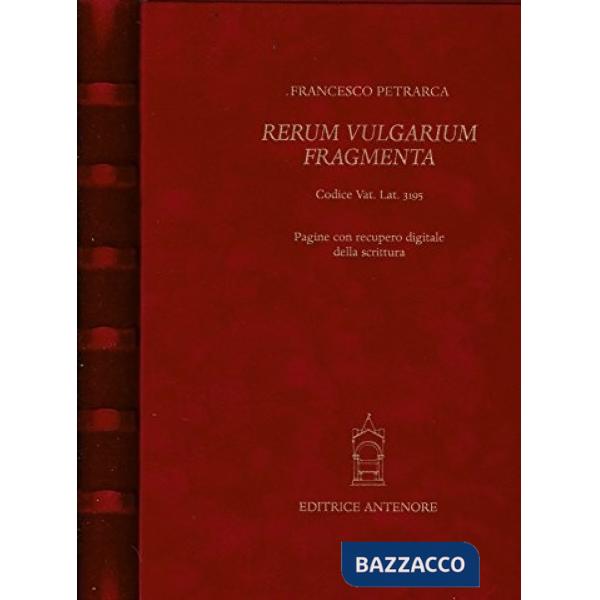 Rerum vulgarium fragmenta. Fac simile del codice autografo vaticano latino 3195