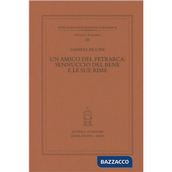 Amico del Petrarca: Sennuccio del Bene e le sue rime (Un)