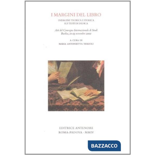 Margini del libro. Indagine teorica e storica sui testi di dedica. Atti del convegno (Basilea, 21-23 novembre 2002) (I)