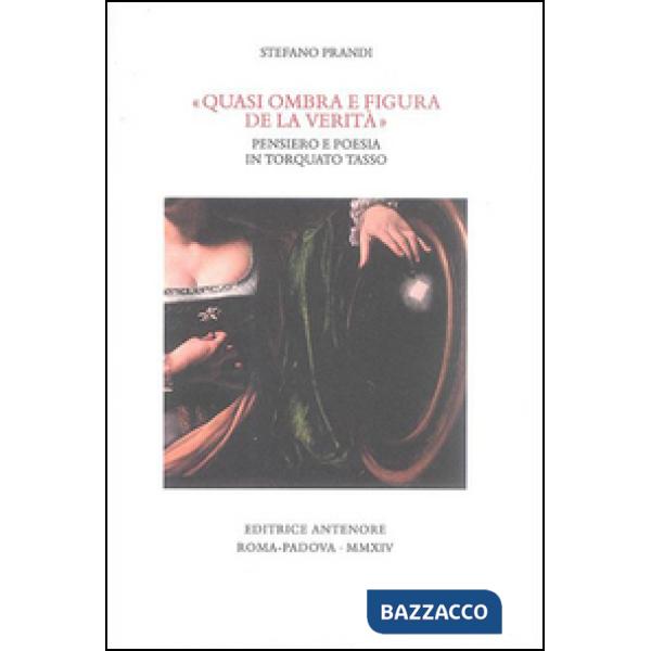 «Quasi ombra e figura de la verità». Pensiero e poesia in Torquato Tasso
