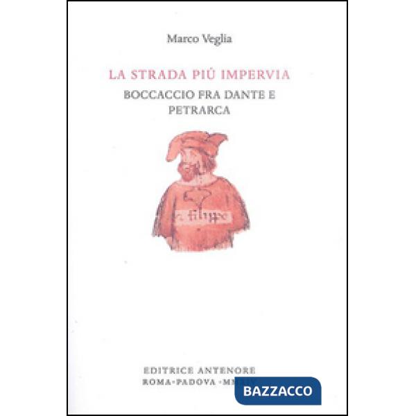 Strada più impervia. Boccaccio fra Dante e Petrarca (La)