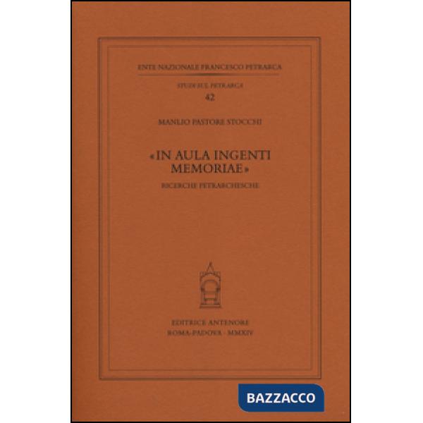 «In aula ingenti memoriae». Ricerche petrarchesche