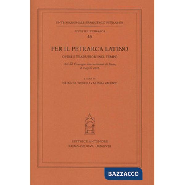 Per il Petrarca latino. Opere e traduzioni nel tempo. Atti del Convegno internaz