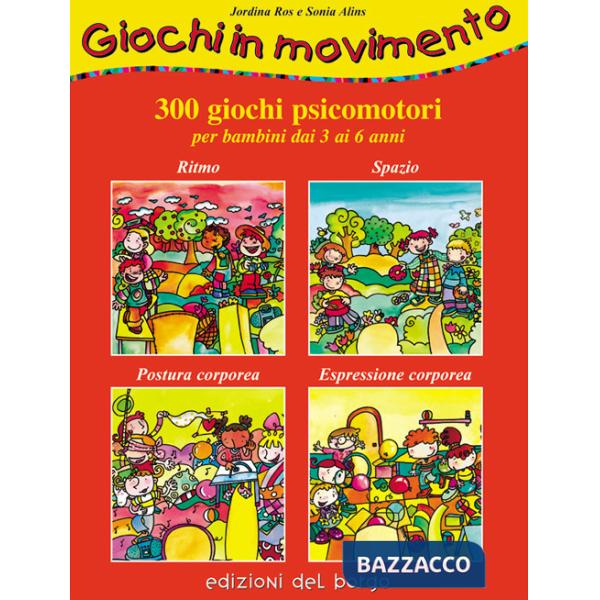 Giochi in movimento. 300 giochi psicomotori. Per bambini dai 3 ai 6 anni