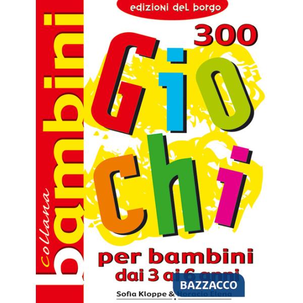 Trecento giochi per bambini. Dai 3 ai 6 anni