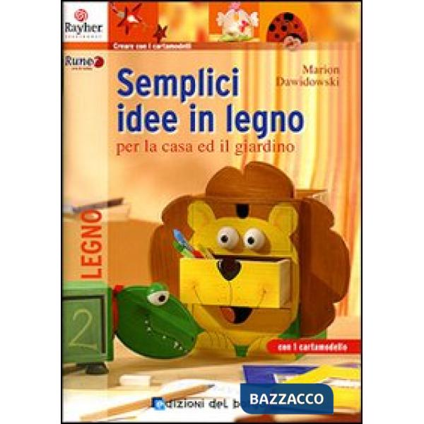 Semplici idee in legno per la casa e il giardino. Ediz. illustrata
