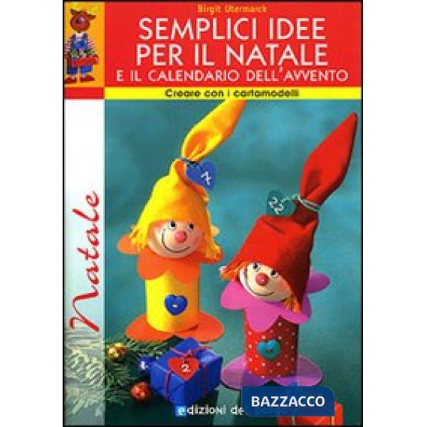 Semplici idee per il Natale e il calendario dell'avvento. Con cartamodelli. Ediz. illustrata